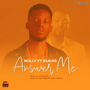 Nolly - Answer Me Ft. Esaias